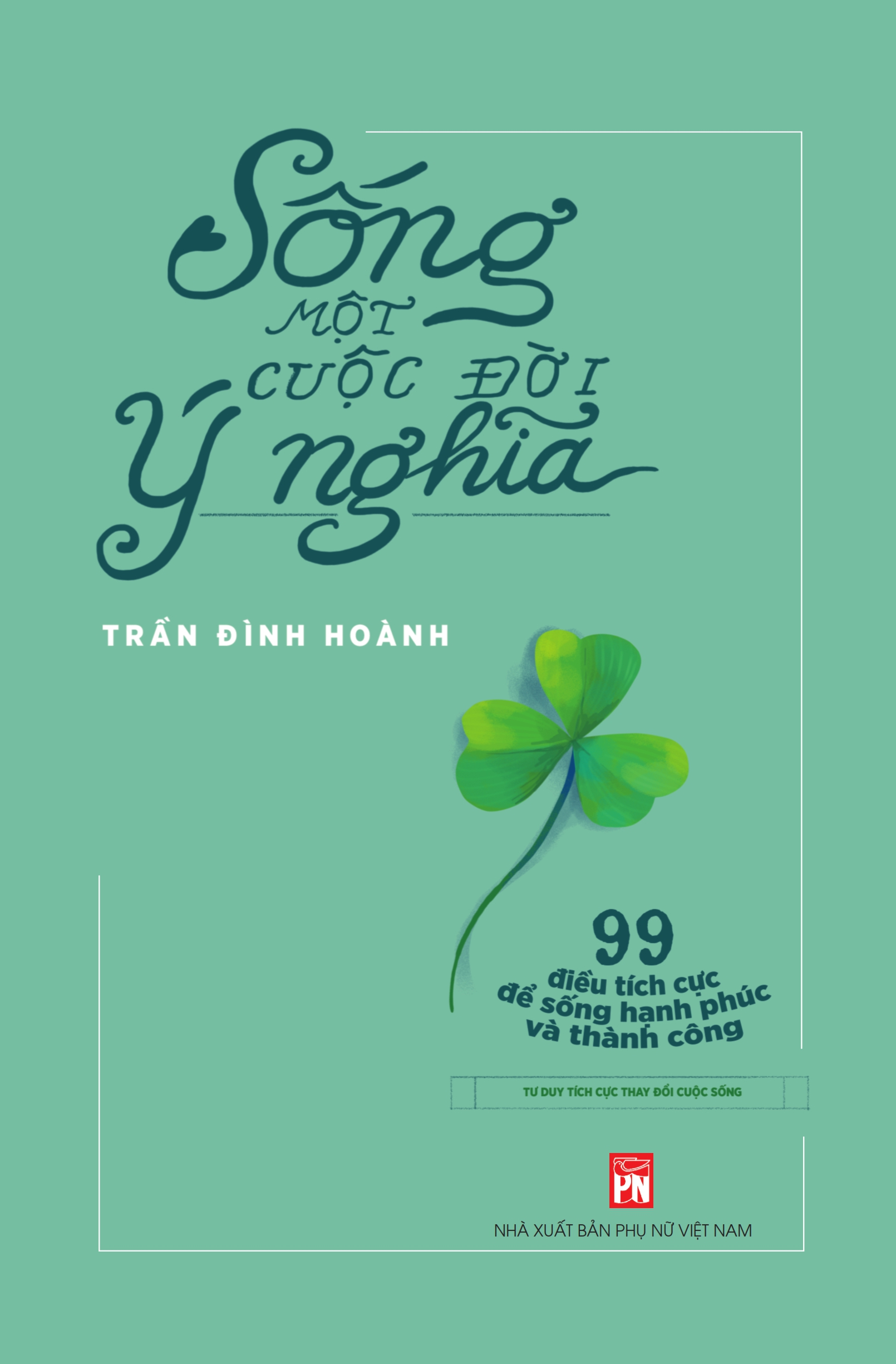 SỐNG MỘT CUỘC ĐỜI Ý NGHĨA- 99 điều tích cực để sống hạnh phúc và thành công