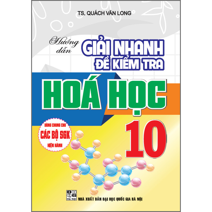 Hướng Dẫn Giải Nhanh Đề Kiểm Tra Hoá Học 10 (Dùng Chung Cho Các Bộ Sách Giáo Khoa Hiện Hành)