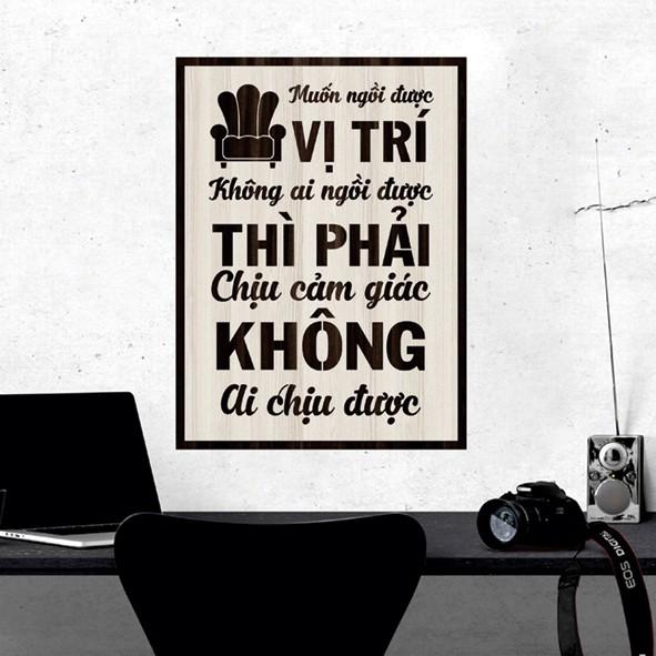 Tranh gỗ DECOR - SLOGAN tạo động lực, Truyền cảm hứng -Muốn ngồi vị trí không ai ngồi được... không ai chịu được