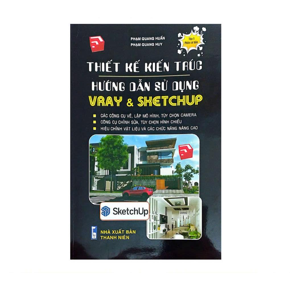 Sách - Thiết Kế Kiến Trúc - Hướng Dẫn Sử Dụng Vray &amp; Sketchup (Tập 1- Phần Cơ Bản) - STK3