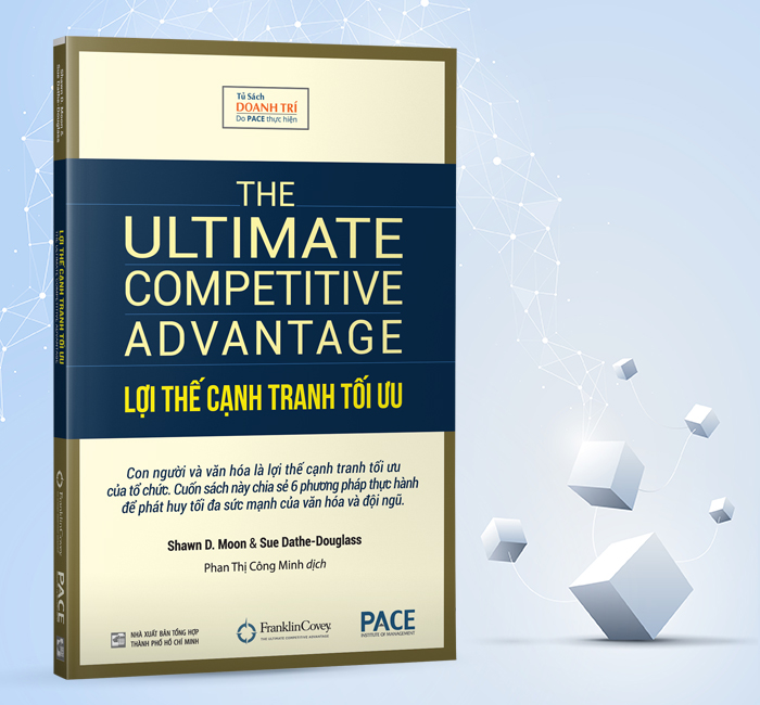 Sách PACE Books - Lợi thế cạnh tranh tối ưu (The Ultimate Competitive Advantage) - Shawn D. Moon, Sue Dathe-Douglass