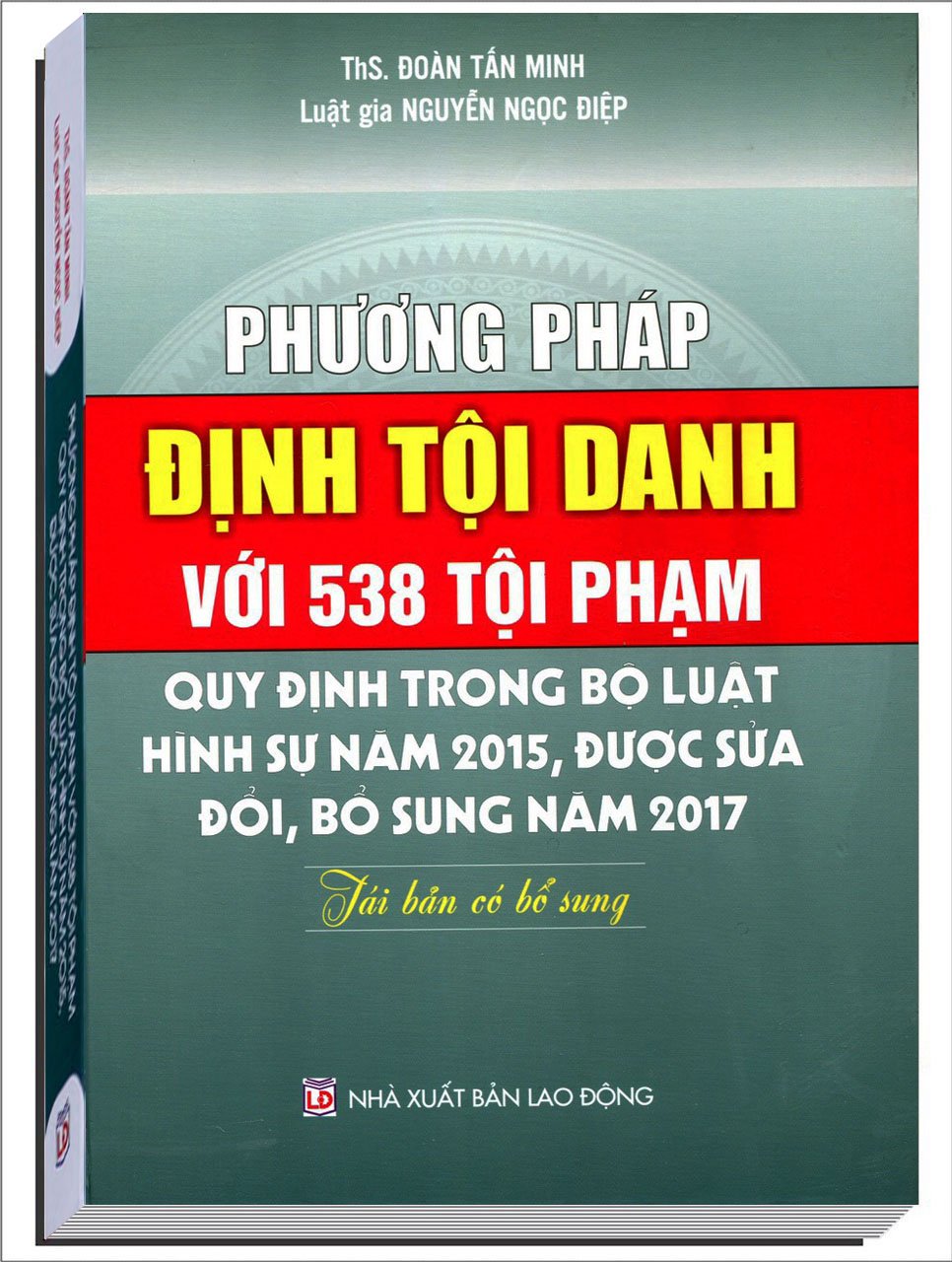 Phương Pháp Định Tội Danh Với 538 Tội Phạm Quy Định Trong Bộ Luật Hình Sự Năm 2015, Được Sửa Đổi, Bổ Sung Năm 2017 (Tái Bản Có Bổ Sung)