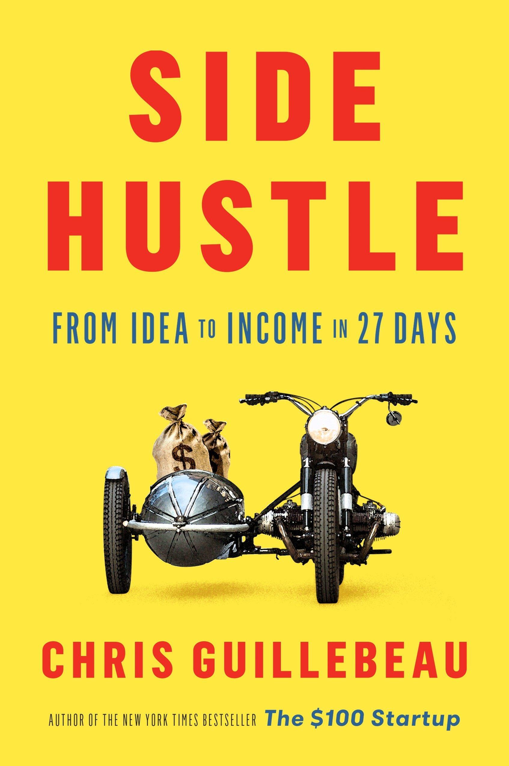 Side Hustle: From Idea to Income in 27 Days (Yellow Cover)