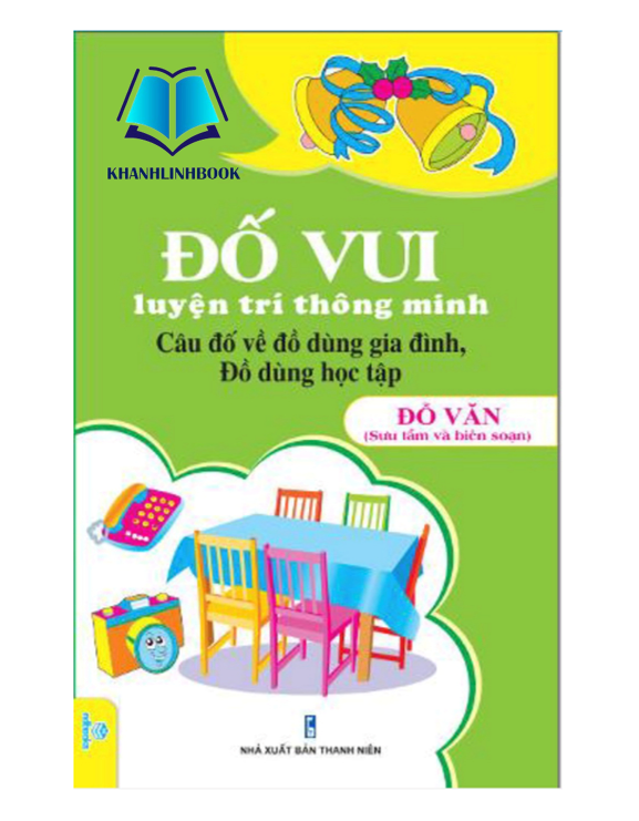 Sách - Đố Vui Luyện Trí Thông Minh: Câu Đố Về Đồ Dùng Gia Đình, Đồ Dùng Học Tập (Đỗ Văn)