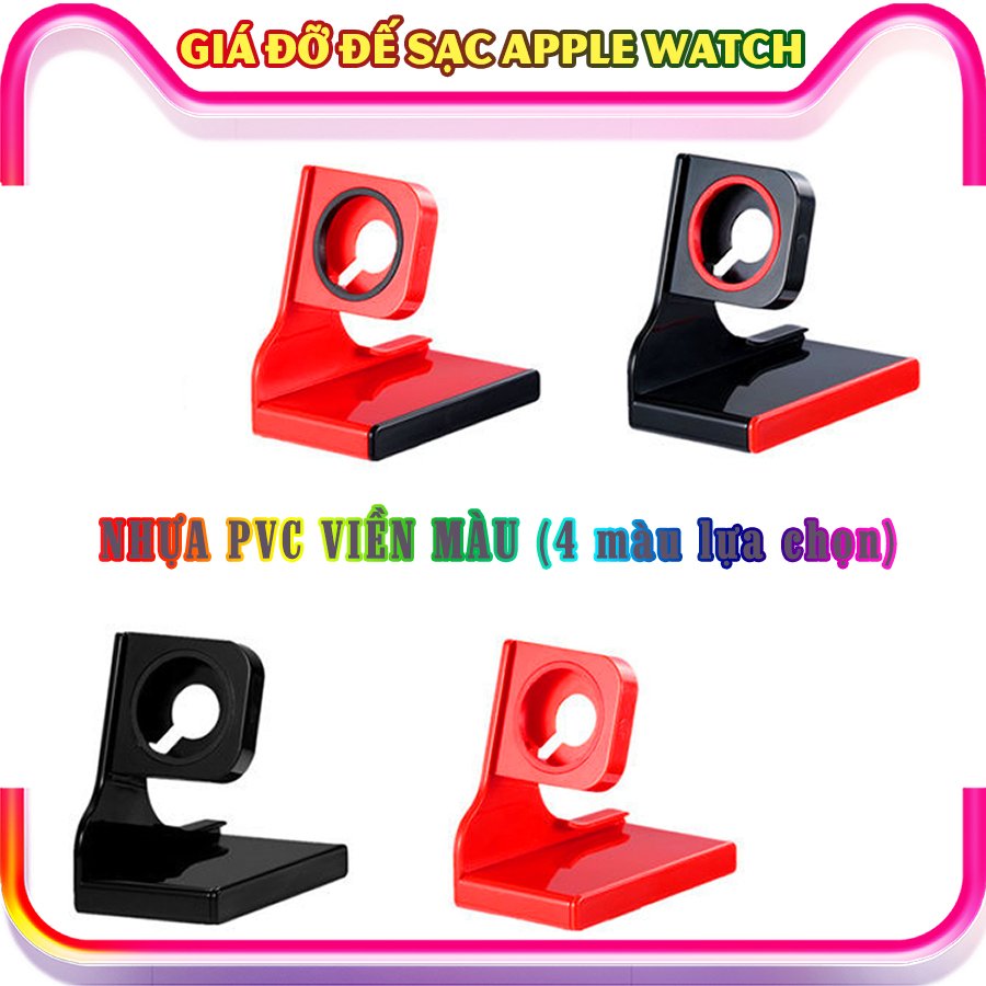 Giá đỡ đế sạc dành cho Apple Watch Series 1/2/3/4/5/6 nhựa PVC viền màu - nhiều màu