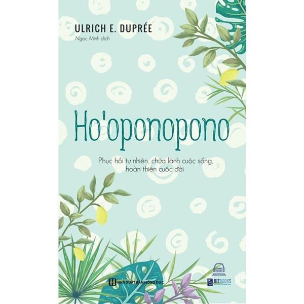 Ho’oponopono - Phục Hồi Tự Nhiên, Chữa Lành Cuộc Sống, Hoàn Thiện Cuộc Đời