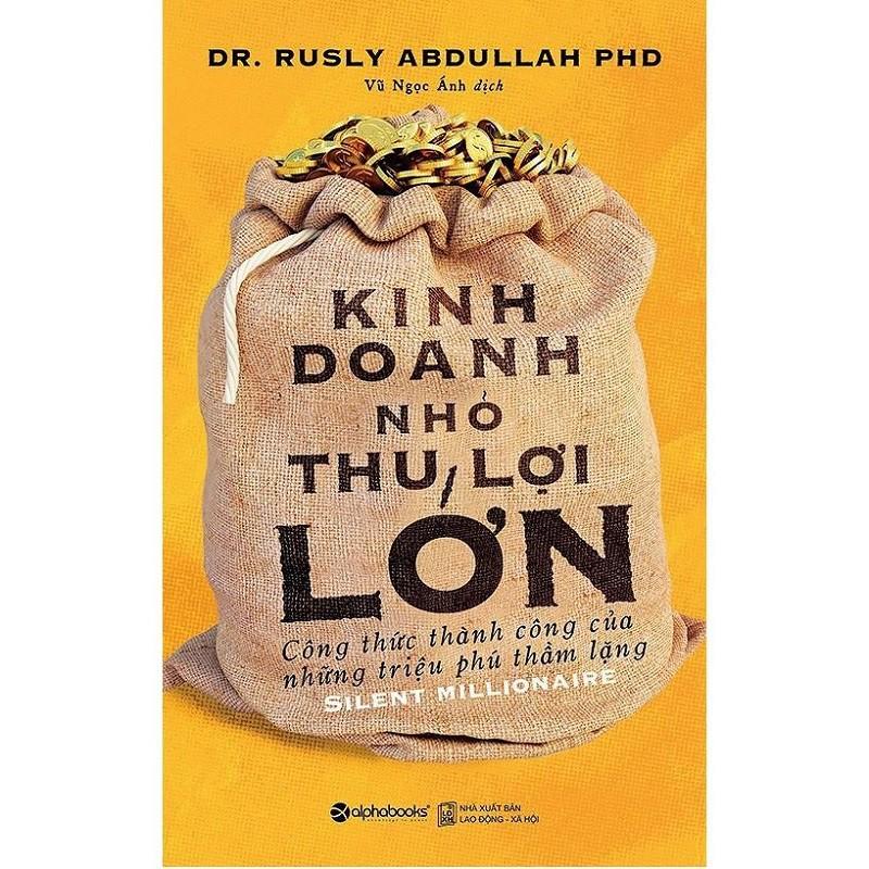 Kinh Doanh Nhỏ Thu Lợi Lớn - Những Triệu Phú Thầm Lặng Luôn Tồn Tại Giữa Chúng Ta (Tái Bản Mới Nhất, Alpha Books)