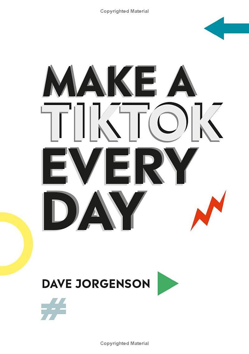 Make A TikTok Every Day: 365 Prompts For Attention-Grabbing TikToks