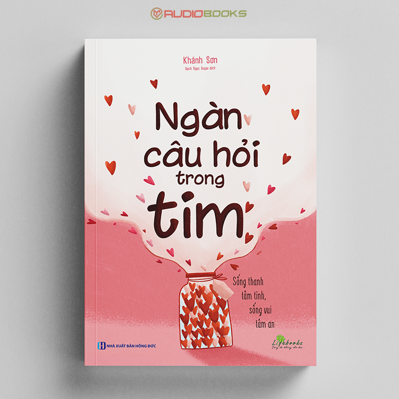 Ngàn Câu Hỏi Trong Tim: Sống Thanh Tâm Tĩnh, Sống Vui Tâm An