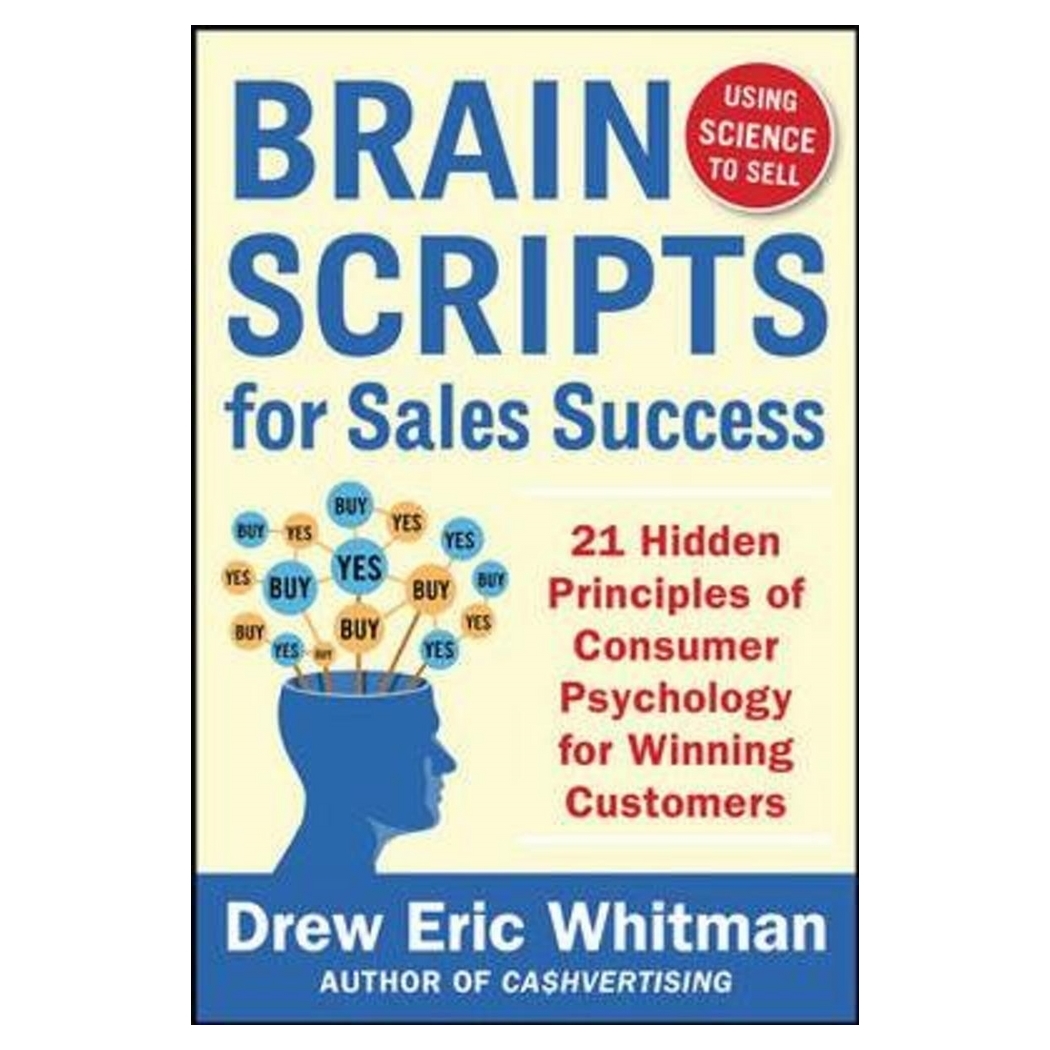 Brainscripts For Sales Success: 21 Hidden Principles of Consumer Psychology for Winning New