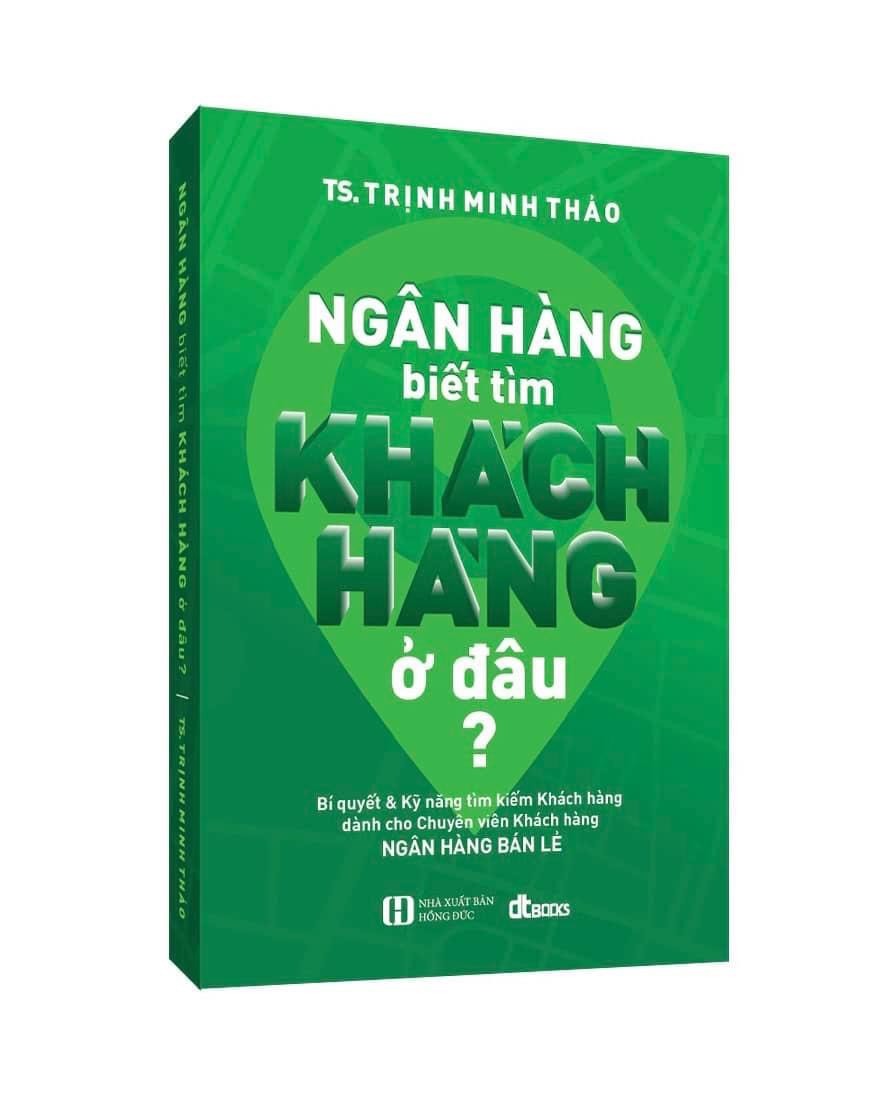 Ngân hàng biết tìm khách hàng ở đâu? (tái bản tháng 9/2022 có bổ sung và chinh sữa)