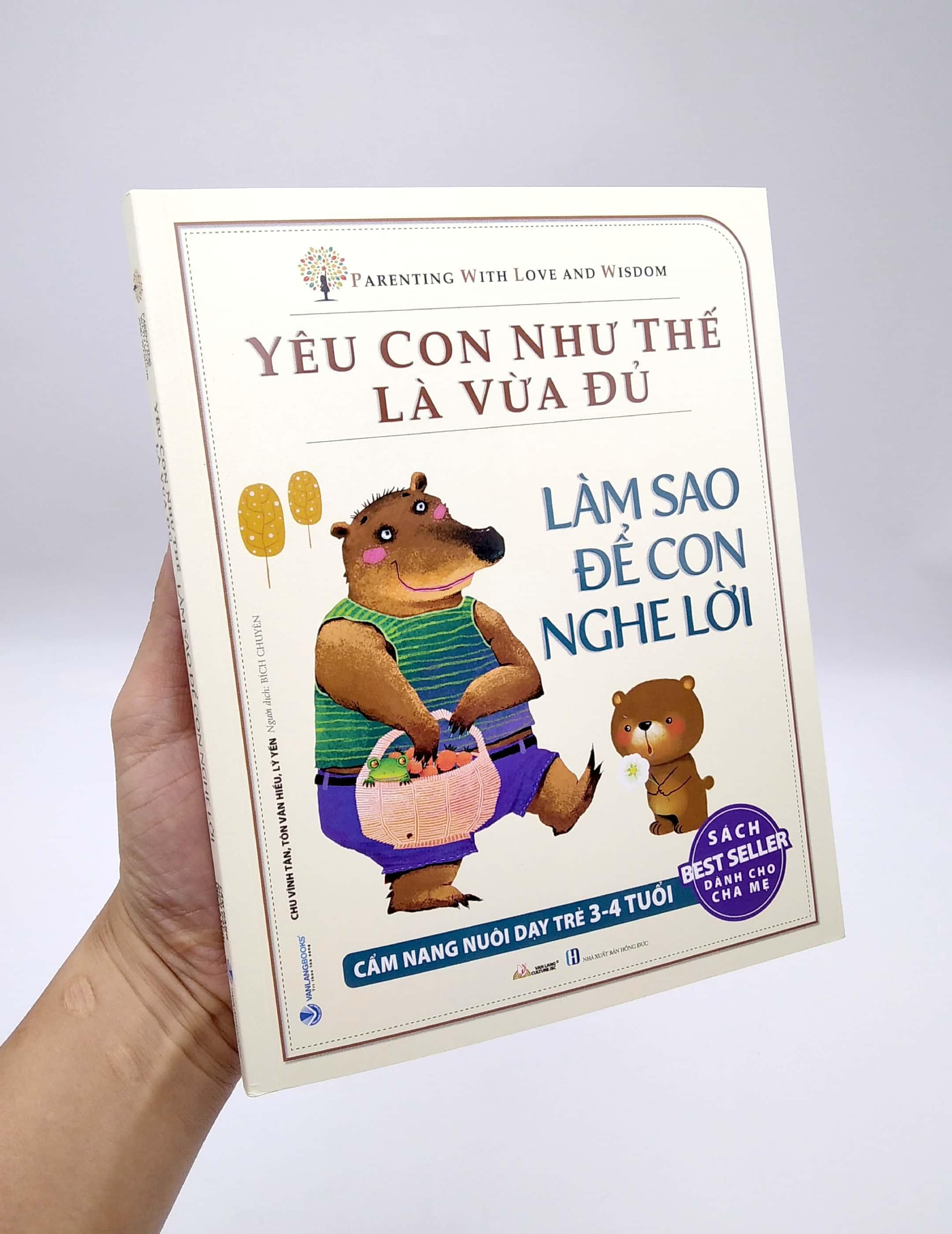 Yêu Con Như Thế Là Vừa Đủ - Làm Sao Để Con Nghe Lời (Cẩm nang Nuôi Dạy Trẻ 3 - 4 Tuổi)