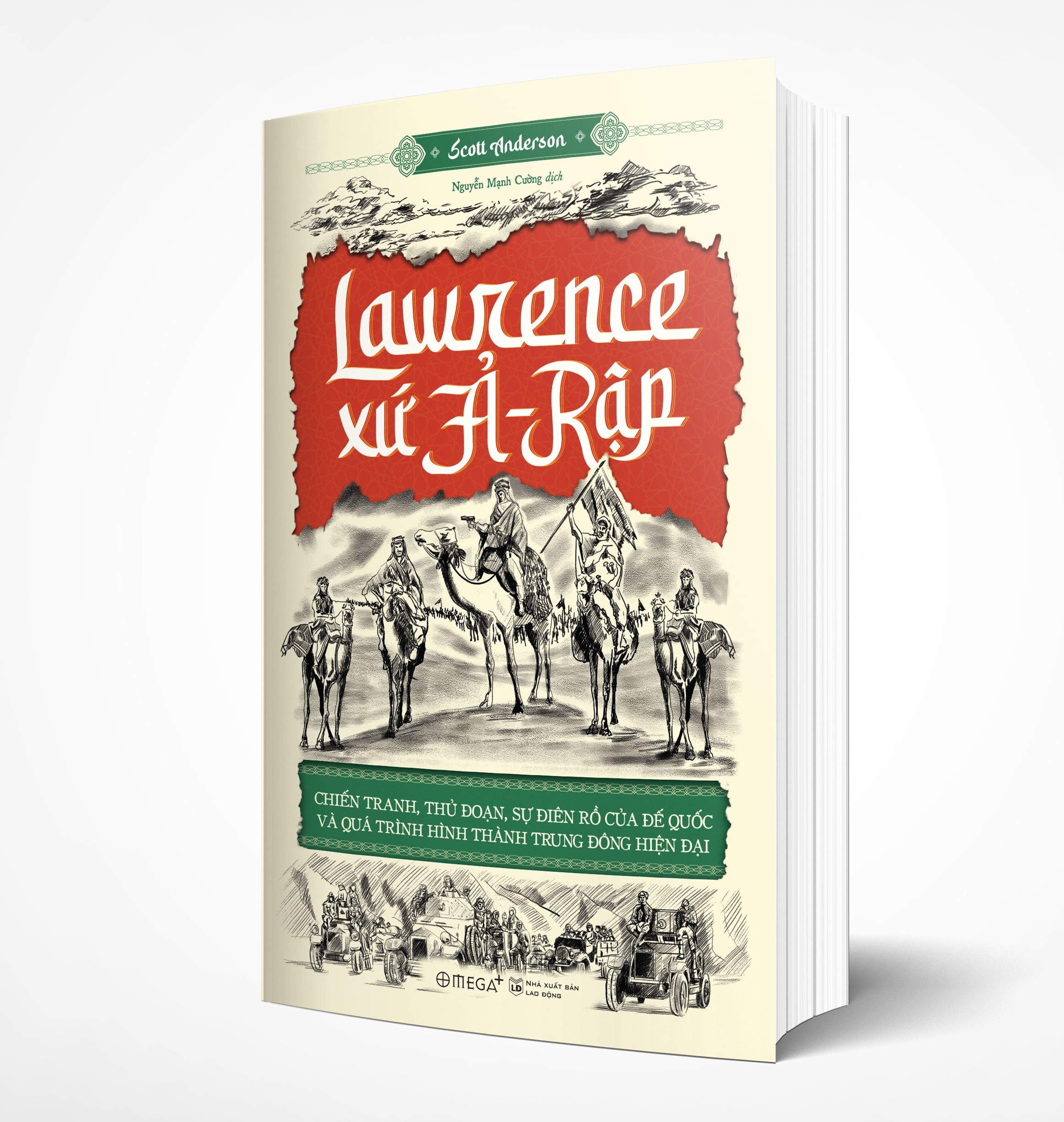 Lawrence Xứ Ả-Rập: Chiến Tranh, Thủ Đoạn, Sự Điên Rồ Của Đế Quốc Và Qúa Trình Hình Thành Trung Đông Hiện Đại