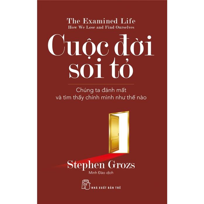 Cuộc Đời Soi Tỏ - Chúng Ta Đánh Mất Và Tìm Thấy Chính Mình Như Thế Nào - Bản Quyền