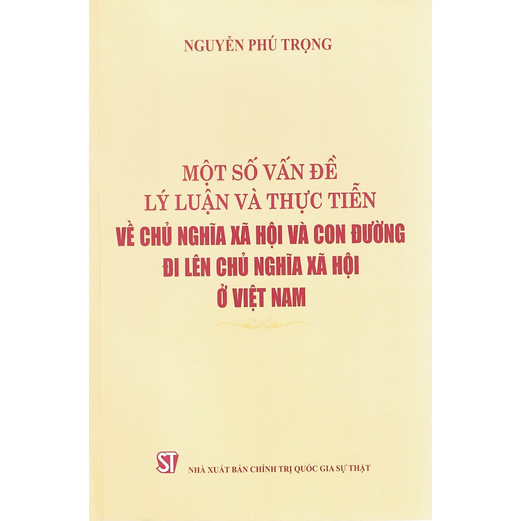 Một số vấn đề lý luận và thực tiễn về chủ nghĩa xã hội và con đường đi lên chủ nghĩa xã hội ở Việt Nam