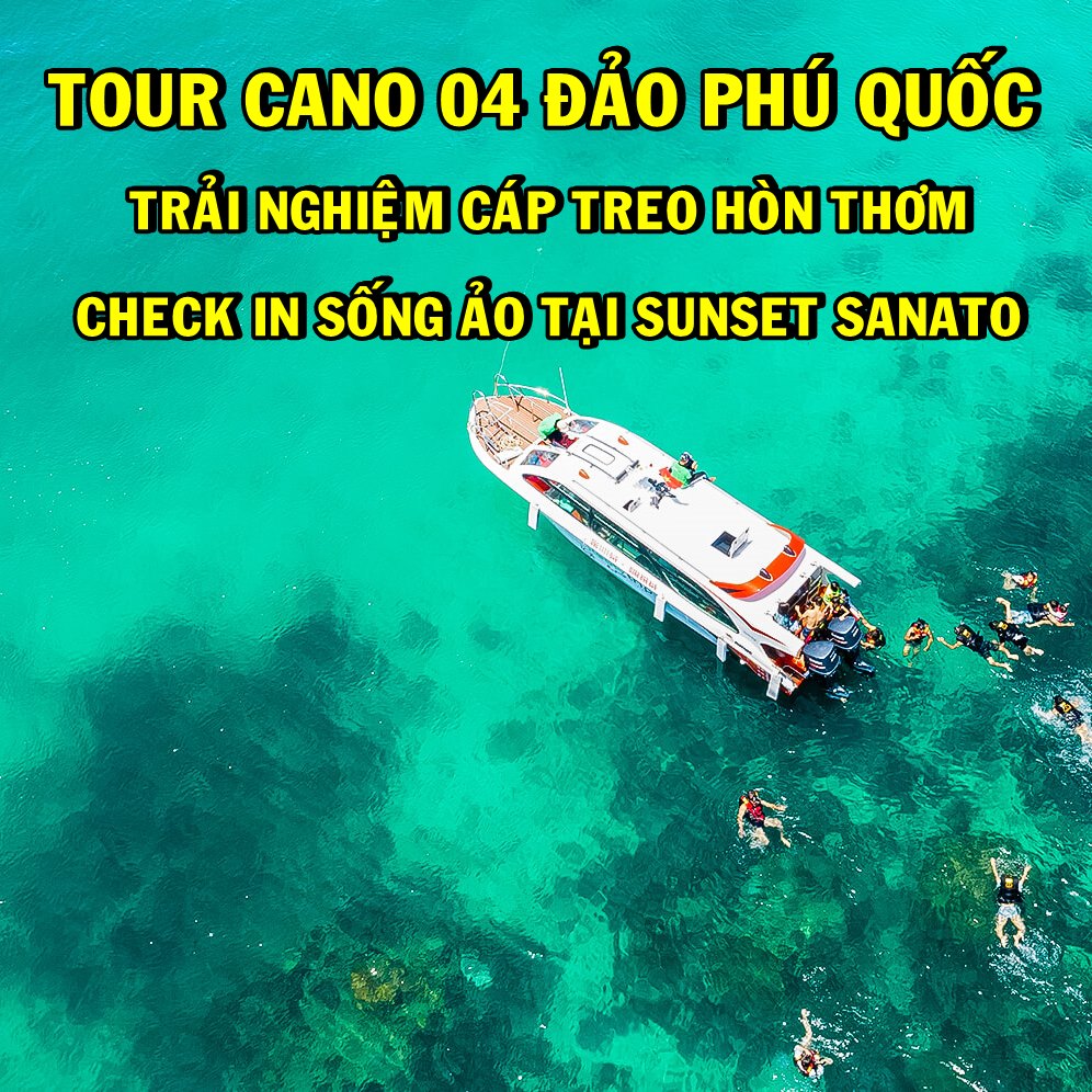 Tour Cano 4 Đảo - Cáp Treo Hòn Thơm - Sunset Sanato 01 Ngày, Khởi Hành Hàng Ngày