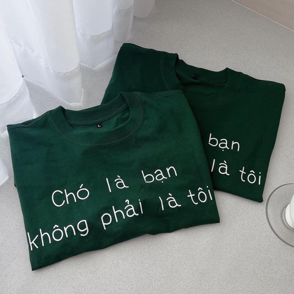 Áo thun 3158 "CHÓ LÀ BẠN KHÔNG PHẢI LÀ TÔI" MÀU XANH HOT TREND, ÁO THUN NAM NỮ FORM RỘNG