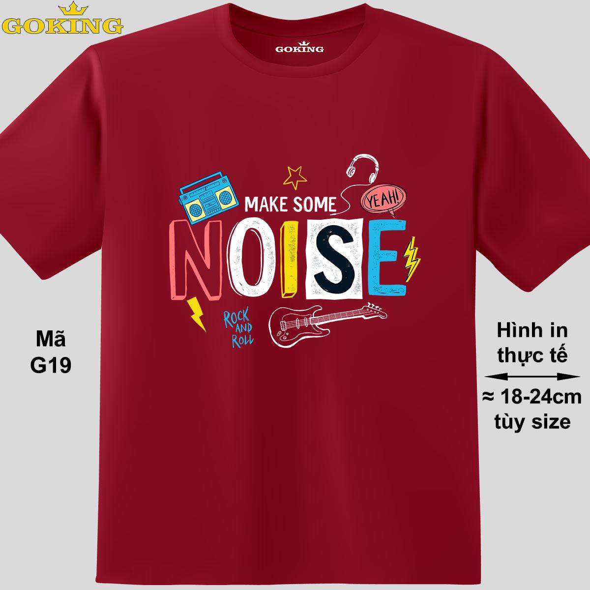 MAKE SOME NOISE, mã G19. Áo thun siêu đẹp cho cả gia đình. Form unisex cho nam nữ, trẻ em, bé trai gái. Quà tặng ý nghĩa cho bố mẹ, con cái, bạn bè, doanh nghiệp, hội nhóm. Áo phông hàng hiệu Goking cao cấp in hình chữ 3D