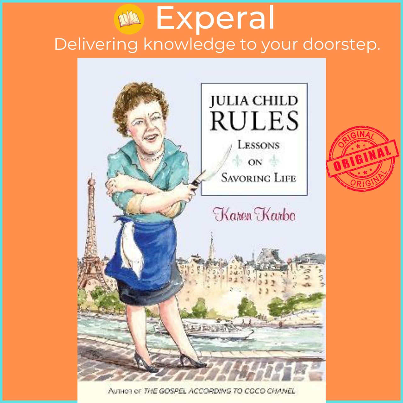 Sách - Julia Child Rules : Lessons On Savoring Life by Karen Karbo