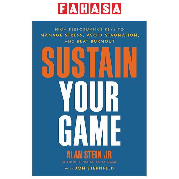 Sustain Your Game: High Performance Keys To Manage Stress, Avoid Stagnation, And Beat Burnout