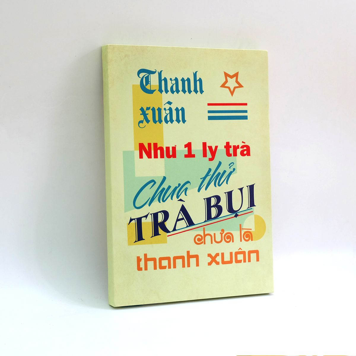 Tranh slogan canvas tạo động lực [trang trí quán trà chanh] TCV019 Thanh xuân như một ly trà chưa thử trà bụi chưa là thanh xuân Cocopic