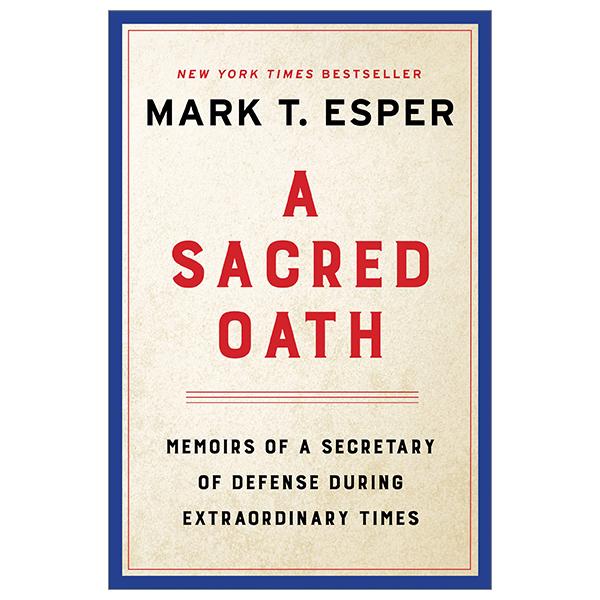 A Sacred Oath: Memoirs Of A Secretary Of Defense During Extraordinary Times