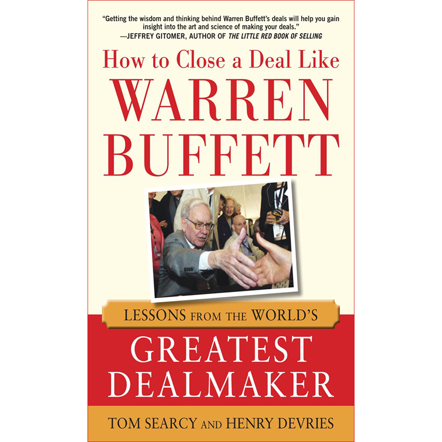 How to Close a Deal Like Warren Buffett: Lessons from the World's Greatest Dealmaker (Hardback)