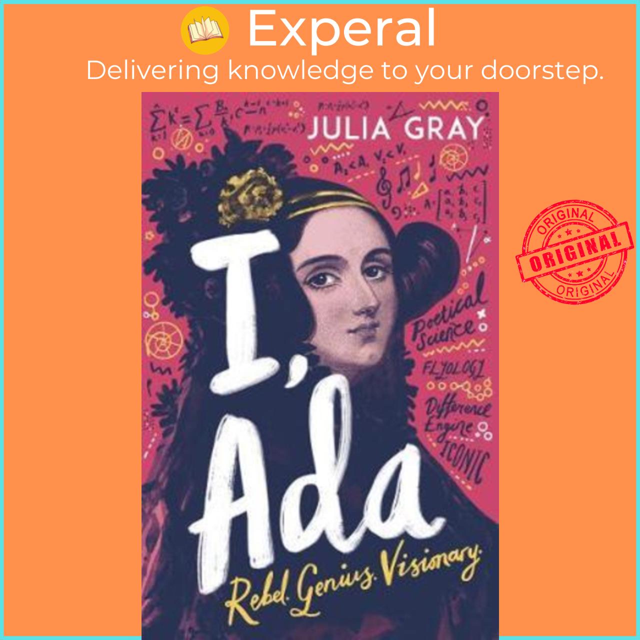 Sách - I, Ada : Ada Lovelace: Rebel. Genius. Visionary by Julia Gray