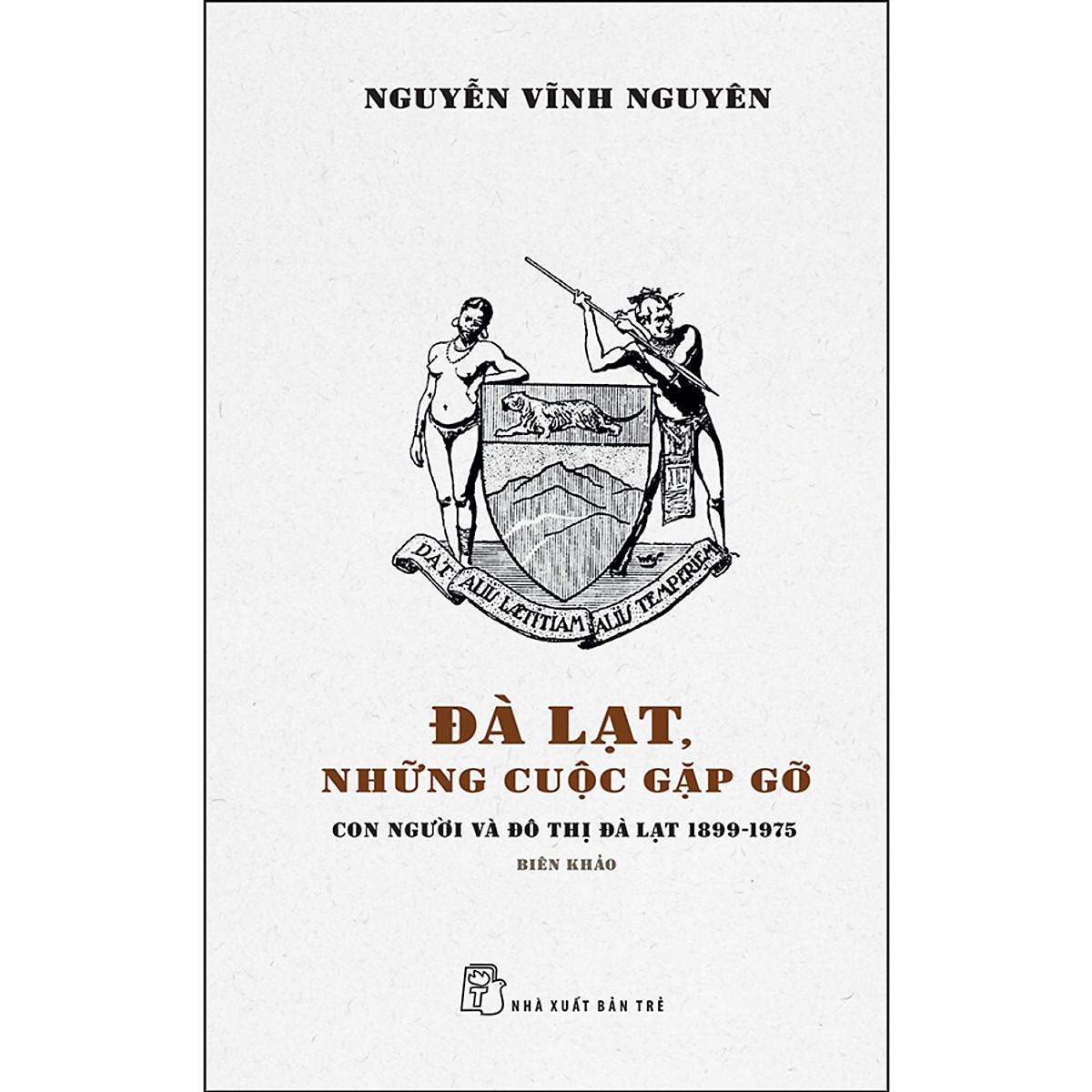 Đà Lạt, Những Cuộc Gặp Gỡ - Con Người Và Đô Thị Đà Lạt 1899 - 1975 - Biên Khảo (NXB Trẻ)