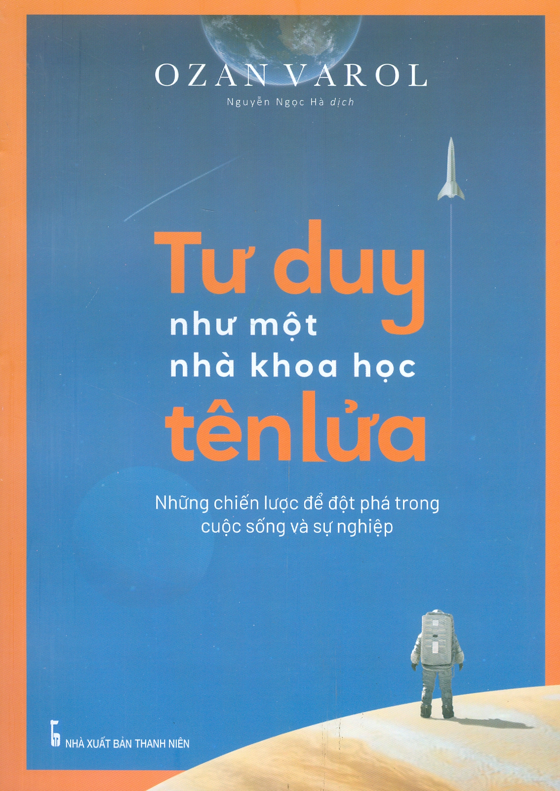 Hình ảnh Tư Duy Như Một Nhà Khoa Học Tên Lửa - Những Chiến Lược Để Đột Phá Trong Cuộc Sống Và Sự Nghiệp