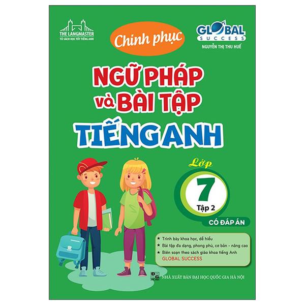 Global Success - Chinh Phục Ngữ Pháp Và Bài Tập Tiếng Anh Lớp 7 - Tập 2 (Có Đáp Án)