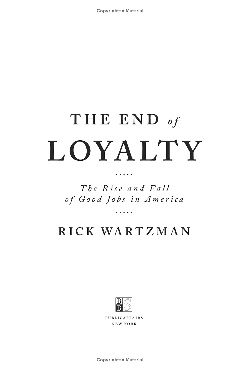 The End Of Loyalty: The Rise And Fall Of Good Jobs In America