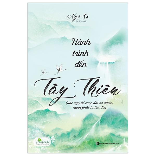 Hành Trình Đến Tây Thiên - Giác Ngộ Để Cuộc Đời An Nhiên, Hạnh Phúc Tự Tìm Đến