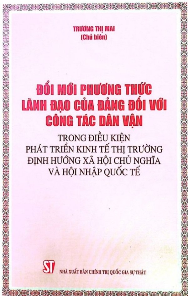 Đổi mới phương thức lãnh đạo của Đảng đối với công tác dân vận trong điều kiện phát triển kinh tế thị trường định hướng xã hội chủ nghĩa và hội nhập quốc tế (bản in 2021)