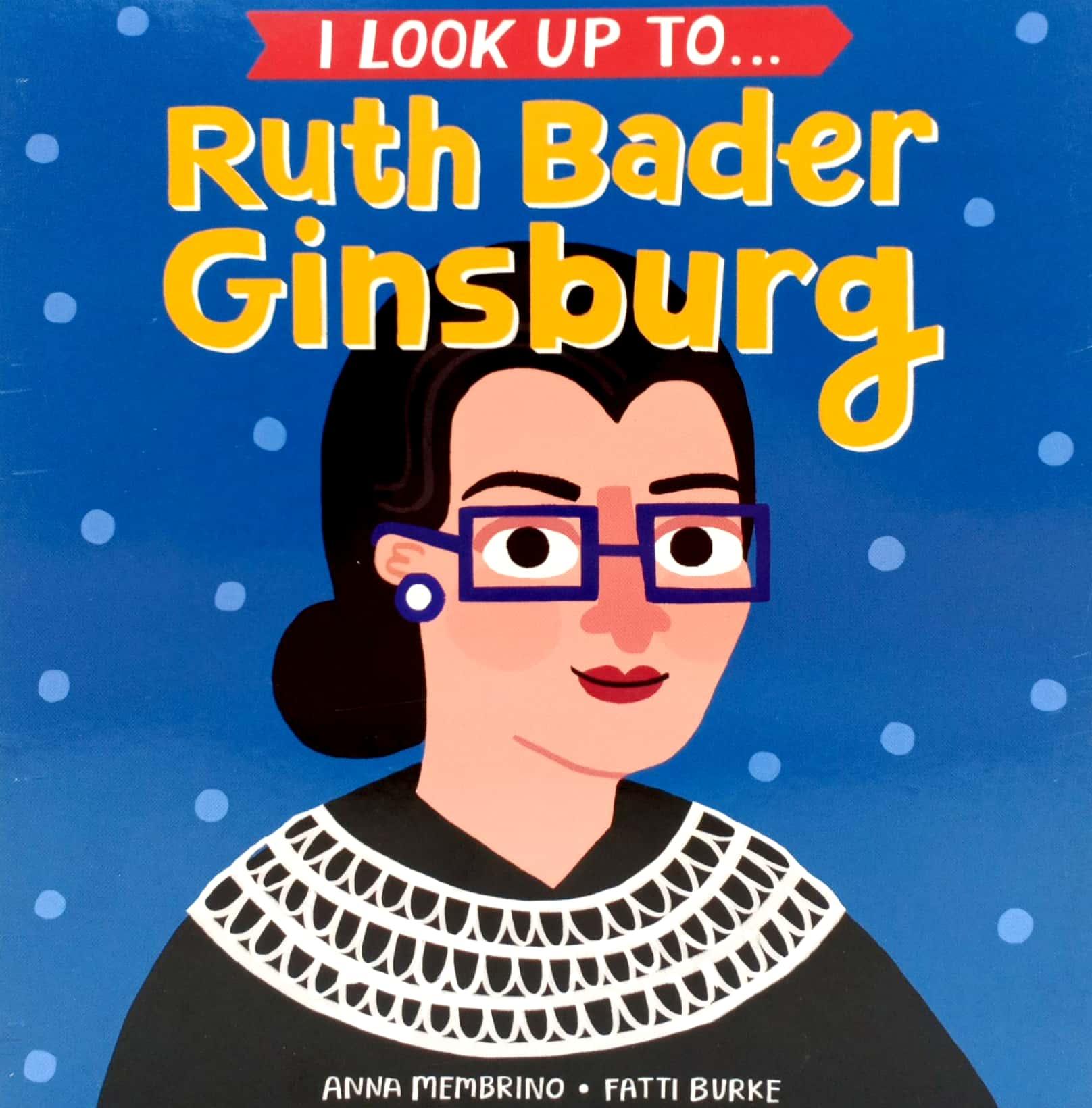 I Look Up To... Ruth Bader Ginsburg