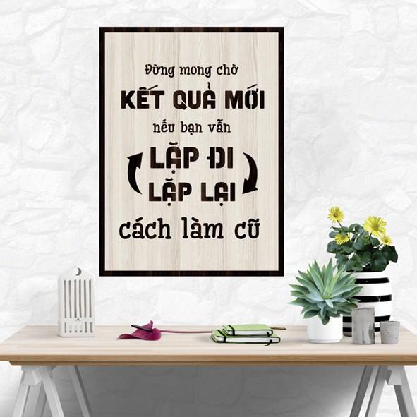 Tranh gỗ DECOR - SLOGAN tạo động lực, Truyền cảm hứng - Đừng mong chờ kết quả mới nếu bạn vẫn lặp lại...cách làm cũ