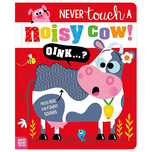 Sách ngoại văn: Never Touch Never Touch A Noisy Cow!