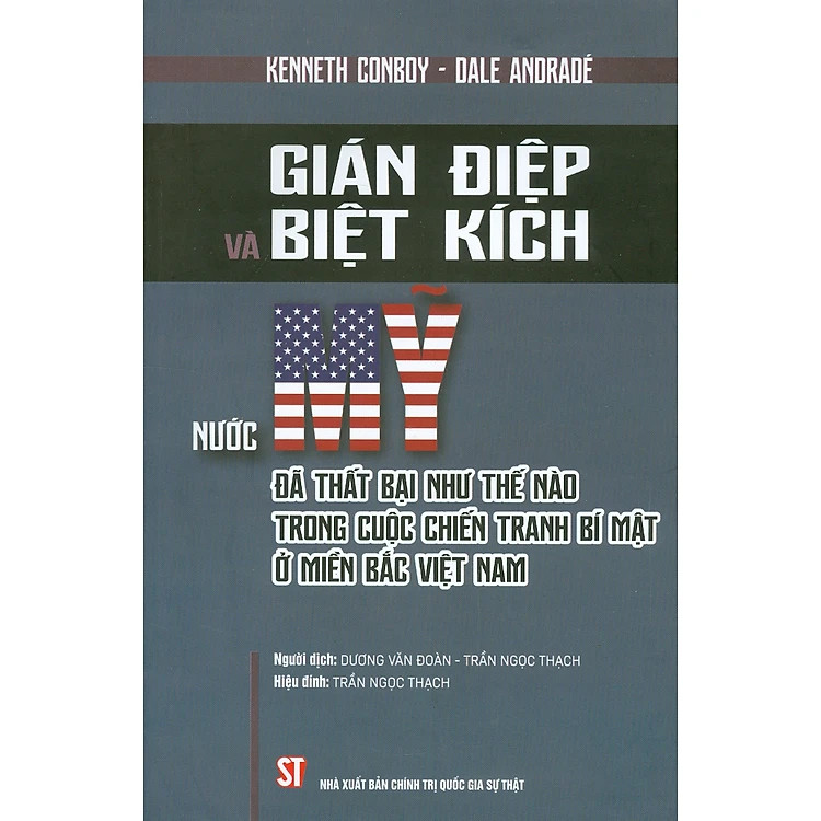 GIÁN ĐIỆP VÀ BIỆT KÍCH - Nước Mỹ Đã Thất Bại Như Thế Nào Trong Cuộc Chiến Tranh Ở Miền Bắc Việt Nam – Kenneth Conboy & Dale Andradé – Dương Văn Đoàn & Trần Ngọc Thạch dịch -