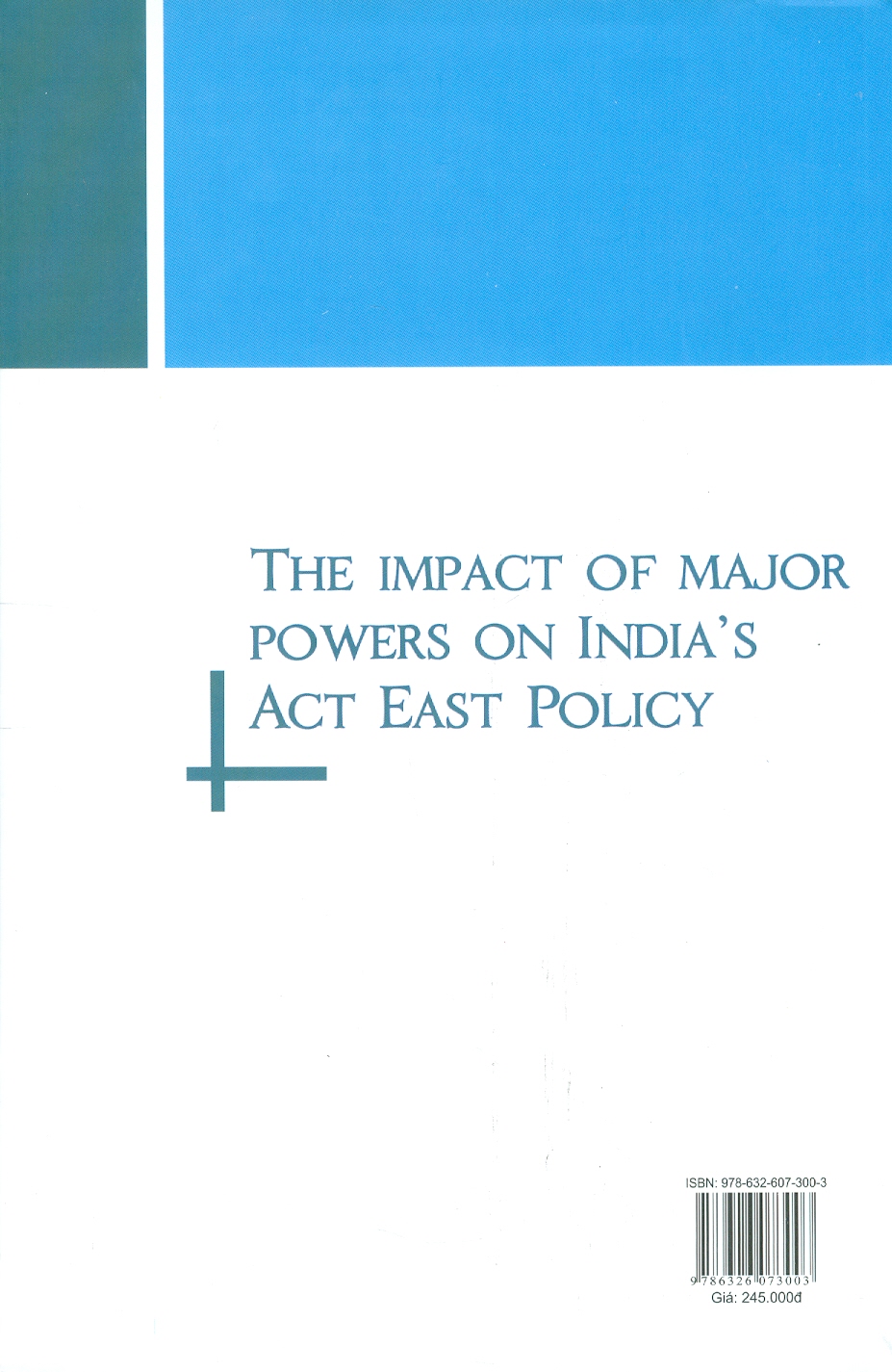 Tác Động Của Các Nước Lớn Đến Chính Sách Hành Động Hướng Đông Của Ấn Độ (Sách Chuyên Khảo)