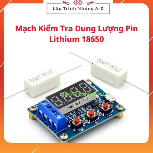 [Lập Trình Nhúng A-Z][G22] Mạch Kiểm Tra Dung Lượng Pin Lithium 18650