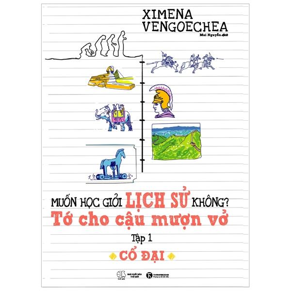 Muốn Học Giỏi Lịch Sử Không? Tớ Cho Cậu Mượn Vở - Tập 1: Cổ Đại