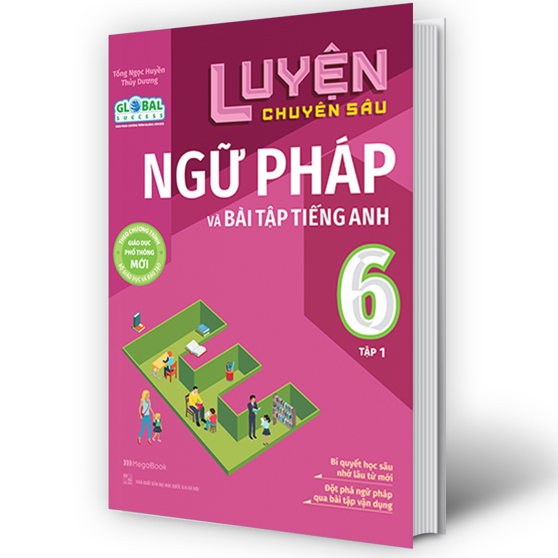 Luyện chuyên sâu ngữ pháp và bài tập tiếng Anh 6 tập 1 (Global)