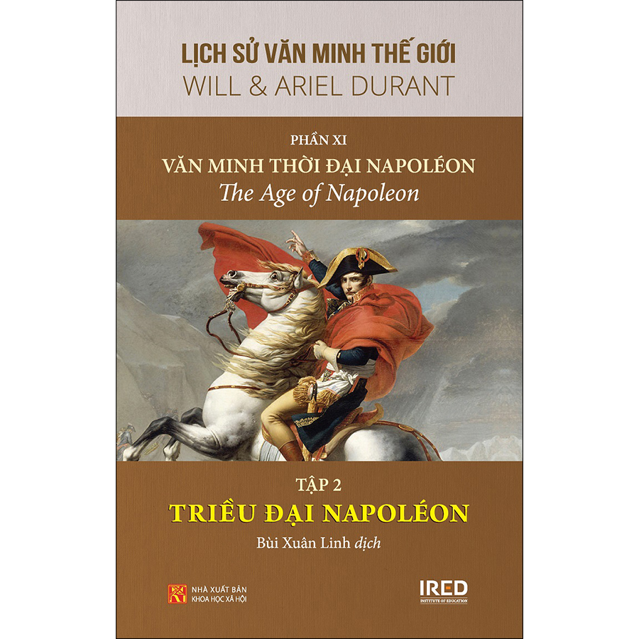 Sách IRED Books - Lịch sử văn minh thế giới phần 11 - Văn minh thời đại Napoléon, tập 2 : Triều Đại Napoléon - Will Durant