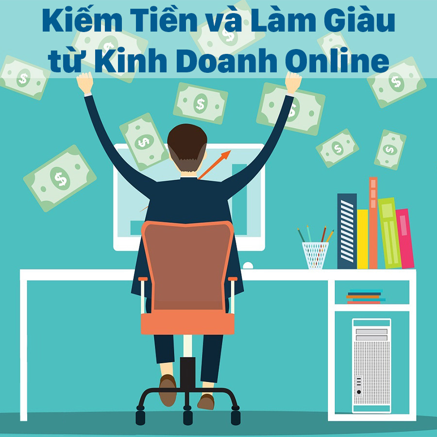Khóa Học Kiếm Tiền Và Làm Giàu Từ Kinh Doanh Online