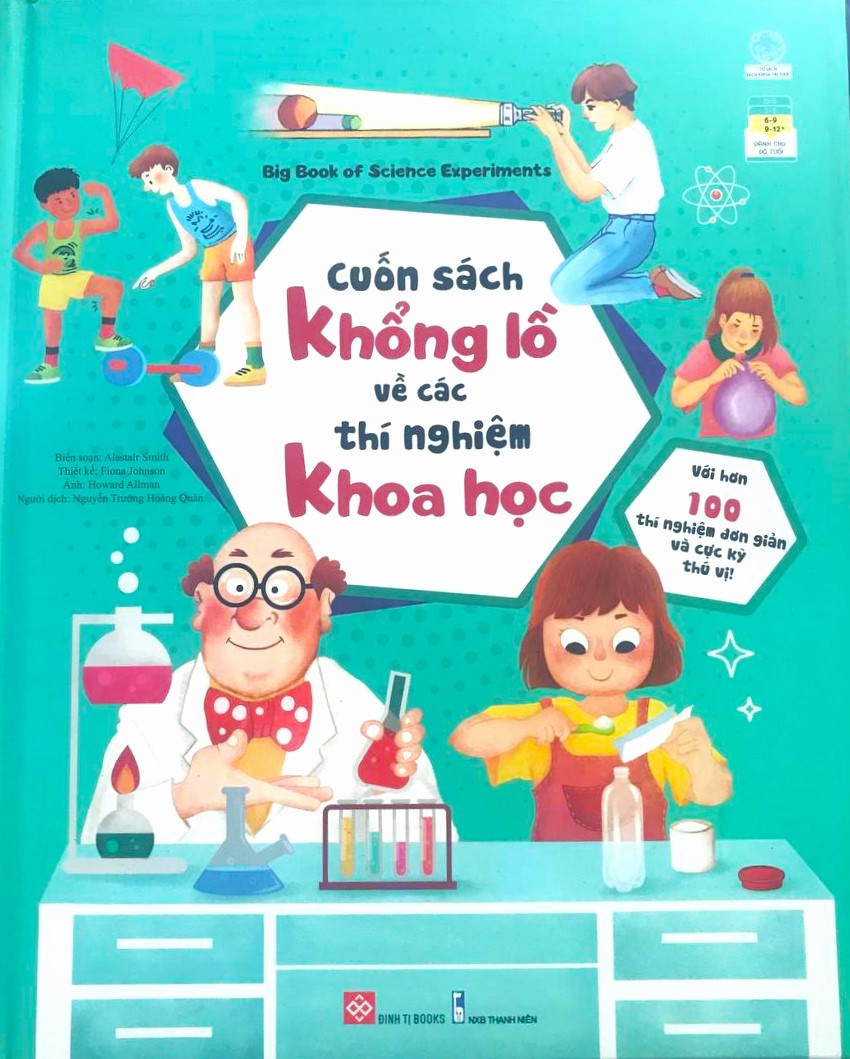 Big Book Of Science Experiments - Cuốn Sách Khổng Lồ Về Các Thí Nghiệm Khoa Học (Với Hơn 100 Thí Nghiệm Đơn Giản Và Cực Kỳ Thú Vị!)