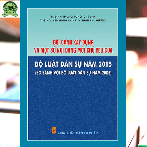 Bối cảnh xây dựng và một số nội dung mới chủ yếu của Bộ luật Dân sự năm 2015
