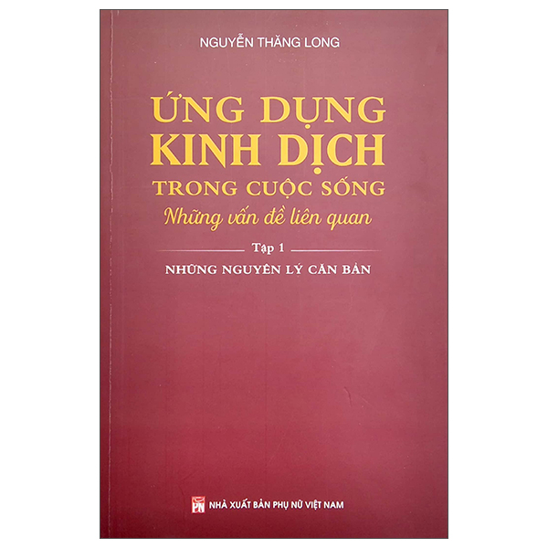 Ứng Dụng Kinh Dịch Trong Cuộc Sống - Tập 1