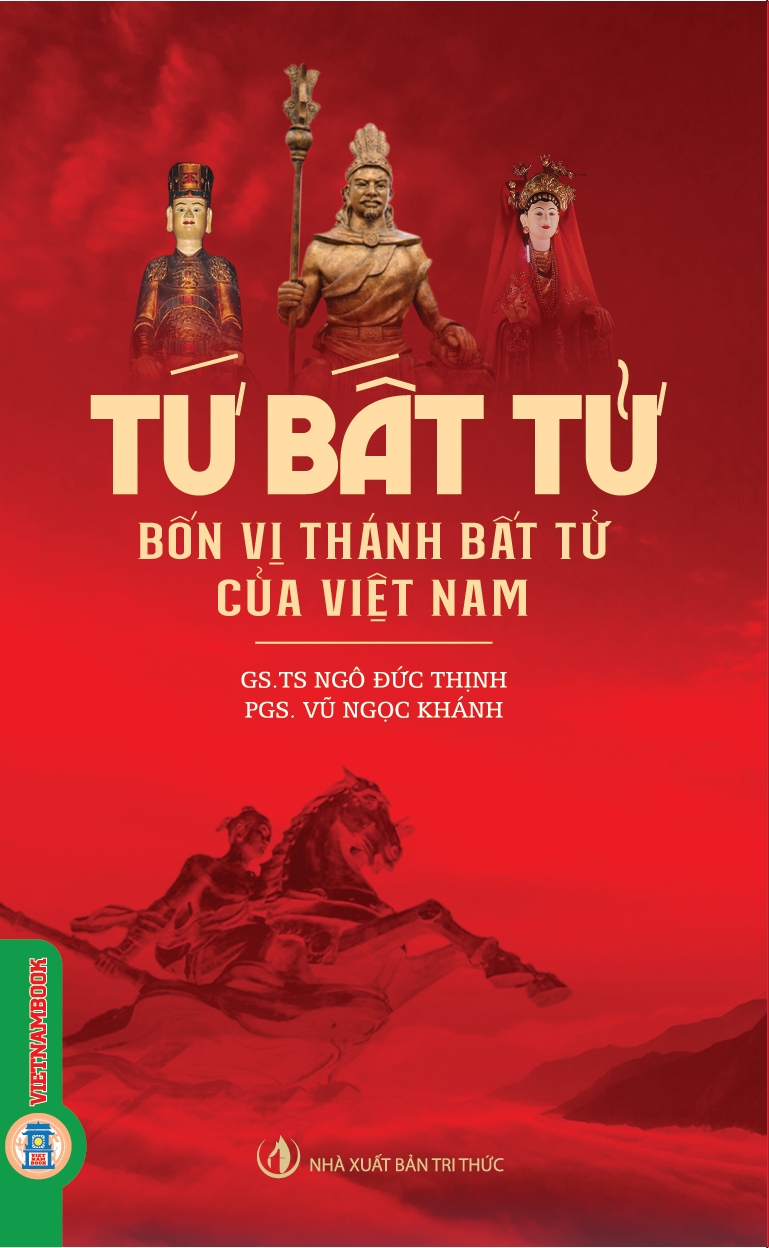 TỨ BẤT TỬ - BỐN VỊ THÁNH BẤT TỬ CỦA VIỆT NAM – GS. TS. Ngô Đức Thịnh, PGS. Vũ Ngọc Khánh – Vietnambook – NXB Tri Thức