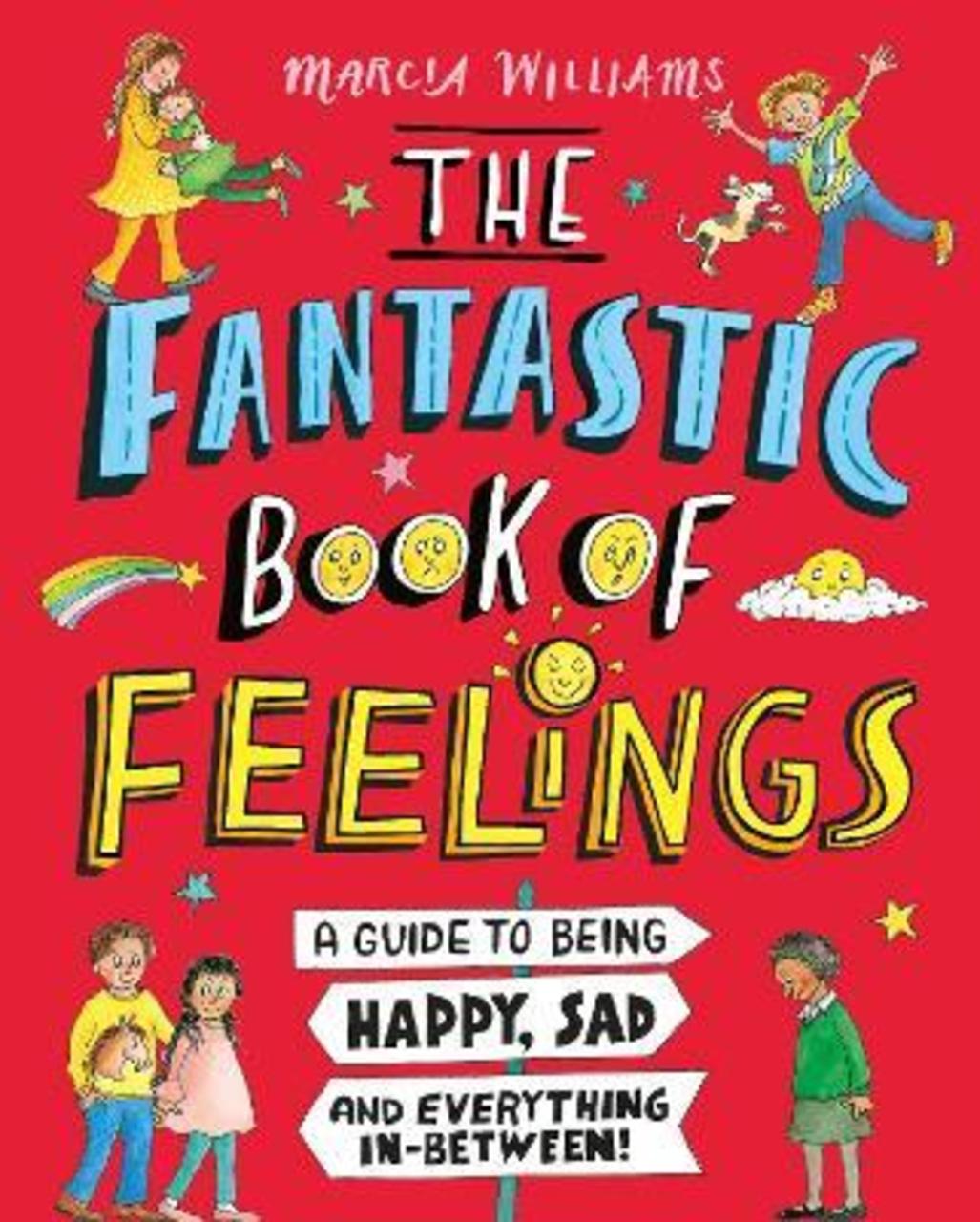 Sách - The Fantastic Book of Feelings: A Guide to Being Happy, Sad and Everyt by Marcia Williams