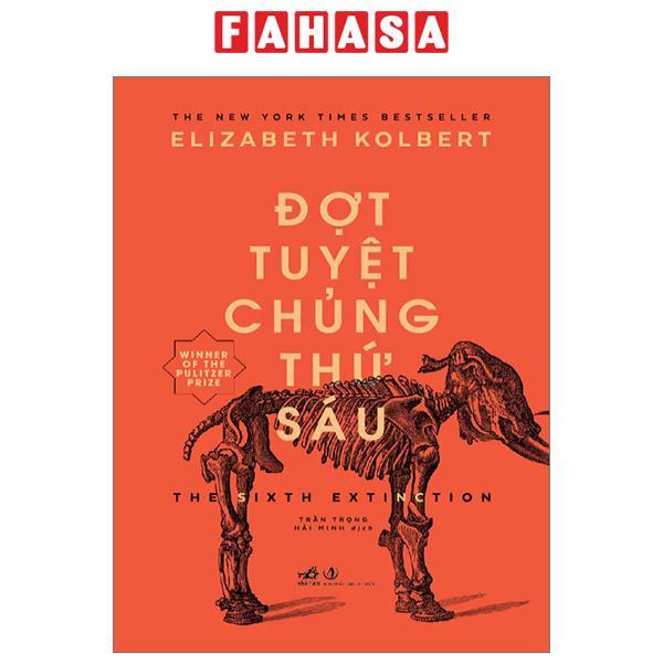 Đợt Tuyệt Chủng Thứ Sáu - The Sixth Extinction (Tái Bản 2023)